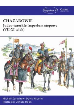 Chazarowie. Judeo-tureckie imperium stepowe (VII-XI wiek) Osprey