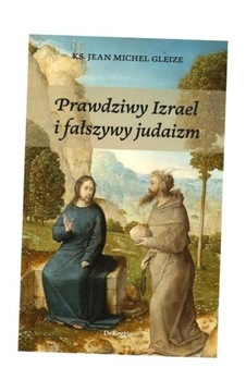 PRAWDZIWY IZRAEL I FAŁSZYWY JUDAIZM KS. JEAN-MICHEL GLEIZE