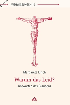 Warum das Leid?: Antworten des Glaubens - Eirich, Margarete