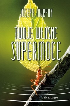 JOSEPH MURPHY - TWOJE WŁASNE SUPERMOCE - nowa !!!