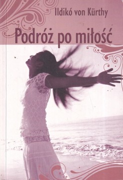 PODRÓŻ PO MIŁOŚĆ ILDIKO VON KURTHY