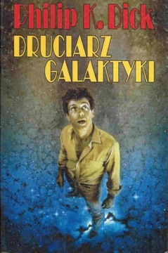 Philip K. Dick DRUCIARZ GALAKTYKI Rebis Wydanie I