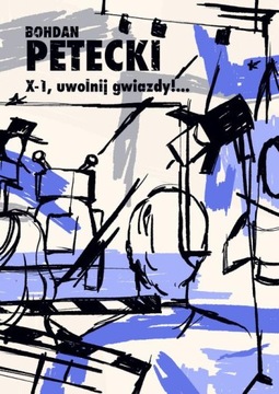 X-1, UWOLNIJ GWIAZDY!... BOHDAN PETECKI EBOOK