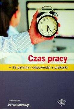 Czas pracy 93 pytania i odpowiedzi z praktyki