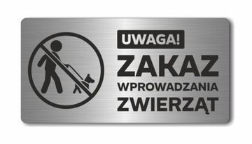 UWAGA! ZAKAZ WPROWADZANIA ZWIERZĄT | Tabliczka informacyjna, nierdzewna |