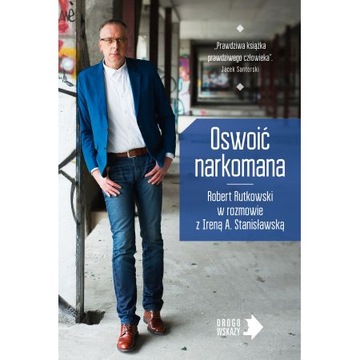 Oswoić narkomana Irena Stanisławska Robert Rutkowski