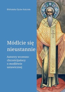 (e-book) Módlcie się nieustannie. Autorzy wczesnochrześcijańscy o modlitwie