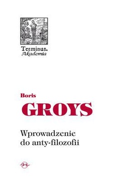 WPROWADZENIE DO ANTY-FILOZOFII - Boris Groys [KSIĄŻKA]