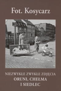 NIEZYKŁE ZWYKŁE ZDJĘCIA CHEŁMA I SIEDLEC KOSYCARZ