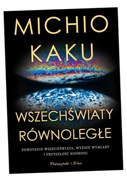 WSZECHŚWIATY RÓWNOLEGŁE. POWSTANIE WSZECHŚWIATA... MICHIO KAKU