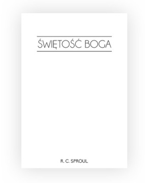 Świętość Boga R.C. Sproul