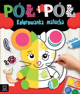 Kolorowanka malucha z myszką. Pół i pół Agnieszka Bator
