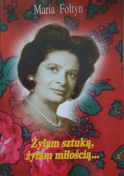 M. Fołtyn: Żyłam sztuką, żyłam miłością
