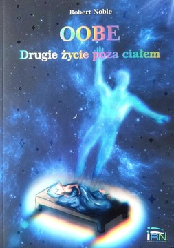 OOBE Drugie życie poza ciałem - Poradnik jak wychodzić z ciała - R. Noble