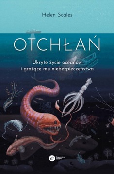 Otchłań Ukryte życie oceanów Helen Scales
