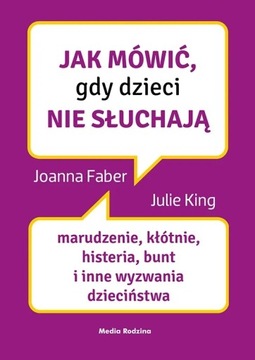 Jak mówić, gdy dzieci nie słuchają Joanne Faber, Julie King