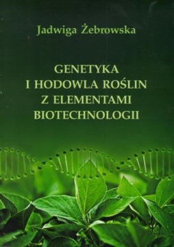 Genetyka i hodowla roślin z elementami biotechnologii Jadwiga Żebrowska