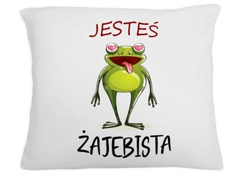 PODUSZKA ŚMIESZNY NADRUK JESTEŚ ŻAJEBISTA PREZENT