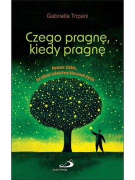 Czego pragnę, kiedy pragnę Poznać siebie, by obrać właściwy kierunek życia