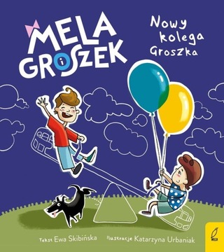 Mela i Groszek Nowy kolega Groszka Ewa Skibińska