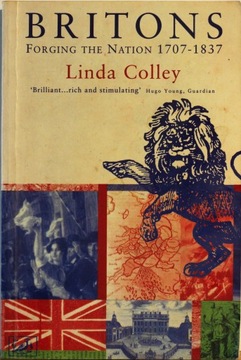 BRITONS: FORGING THE NATION 1707-1837. Colley