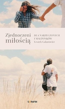 ZJEDNOCZENI MIŁOŚCIĄ. DLA NARZECZONYCH I MAŁŻONKÓW