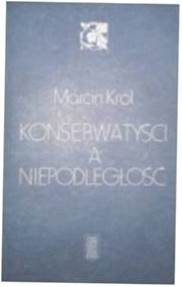 Konserwatyści a niepodległość - Marcin Król