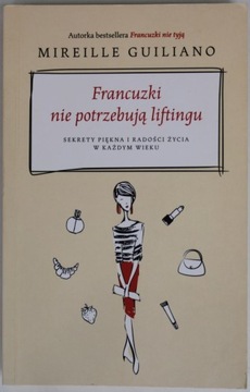 FRANCUZKI NIE POTRZEBUJĄ LIFTINGU SEKRETY PIĘKNA I RADOŚCI ŻYCIA Guiliano