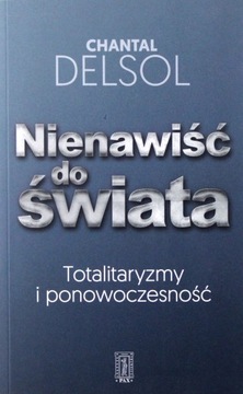NIENAWIŚĆ DO ŚWIATA. TOTALITARYZM I PONOWOCZESNOŚĆ