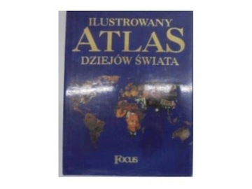 Ilustrowany atlas dziejów świata Focus twarda oprawa NOWA