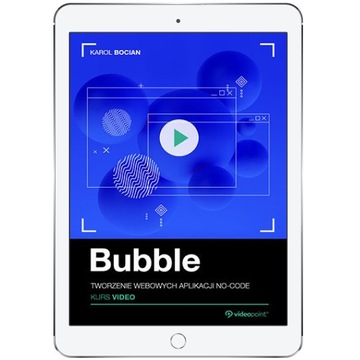 Bubble. Kurs video. Tworzenie webowych aplikacji