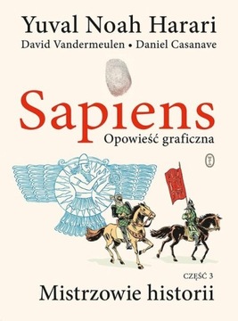 Sapiens Opowieść graficzna Część 3 Mistrzowie historii Yuval Noah Harari