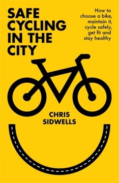 Safe Cycling in the City CHRIS SIDWELLS