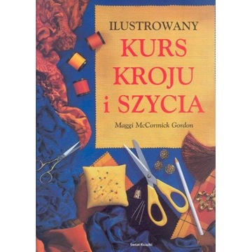 Ilustrowany Kurs kroju i szycia - McCormick Gordon