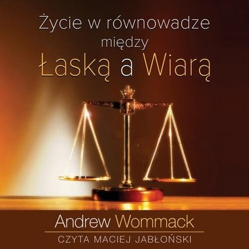 Audiobook | Życie w równowadze między łaską a wiarą - Andrew Wommack