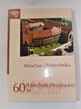 Wrocław i Politechnika 60 lat Politechniki