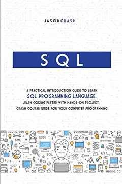 Crash, Jason SQL: A Practical Introduction Guide to Learn Sql Programming L
