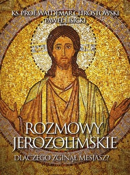 Rozmowy jerozolimskie. Dlaczego zginął Mesjasz?- P.Lisicki , W. Chrostowski
