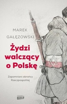Żydzi walczący o Polskę Marek Gałęzowski