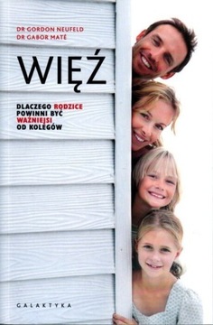 Więź Dlaczego rodzice powinni być ważniejsi od kol
