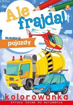 Kolorowanka ale frajda wykoloruj pojazdy