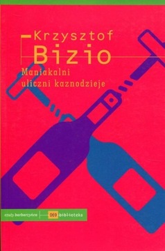 MANIAKALNI ULICZNI KAZNODZIEJE, BIZIO KRZYSZTOF