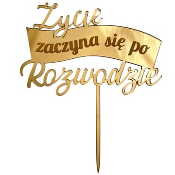 Życie zaczyna się po rozwodzie Topper rozwodowy na tort ROZWÓD Plexi