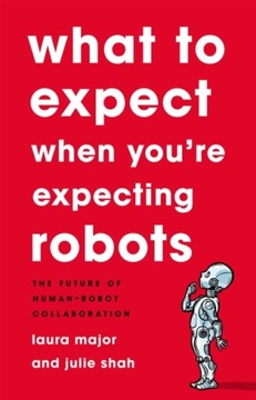 What To Expect When You re Expecting Robots: The