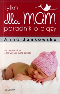 TYLKO DLA MAM PORADNIK O CIĄŻY - Anna Jankowska [K