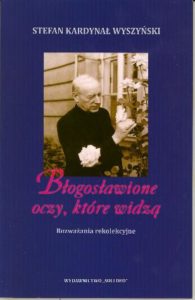 Błogosławione oczy, które widzą Stefan Wyszyński