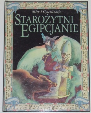 Starożytni Egipcjanie - Mity Cywilizacje - Praca zbiorowa