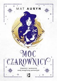 MOC CZAROWNICY. UWOLNIJ I WZMOCNIJ SWÓJ MAGICZNY POTENCJAŁ MAT AURYN