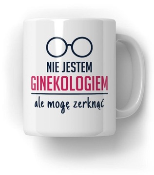 Kubek Nie jestem ginekologiem Prezent do Pracy