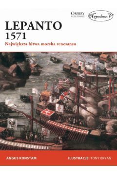Lepanto 1571. Największa bitwa morska renesansu Angus Konstam Osprey